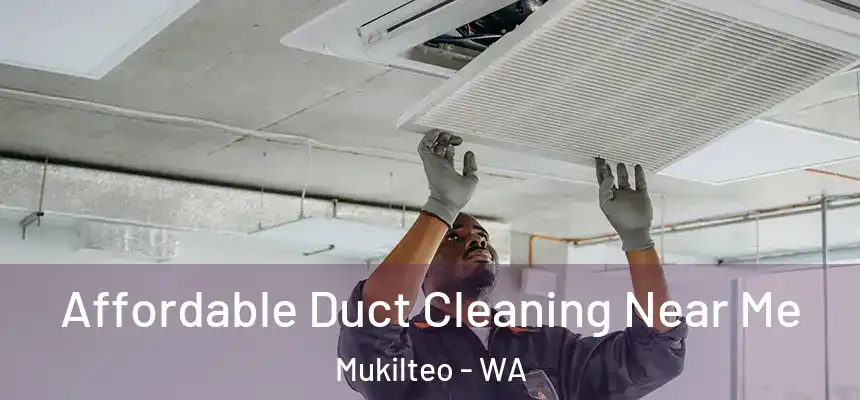 Affordable Duct Cleaning Near Me Mukilteo - WA