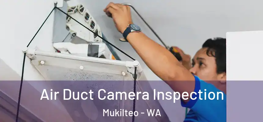  Air Duct Camera Inspection Mukilteo - WA