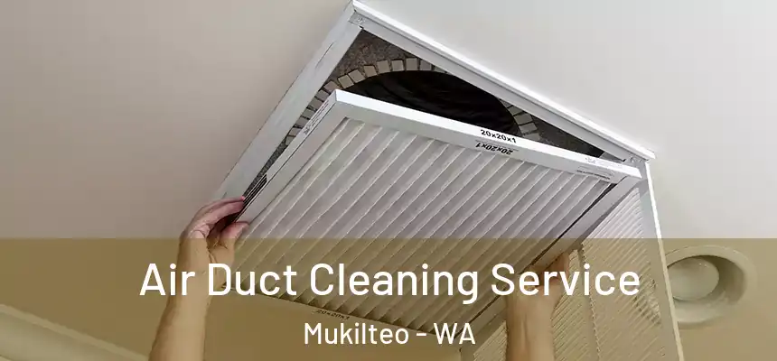  Air Duct Cleaning Service Mukilteo - WA