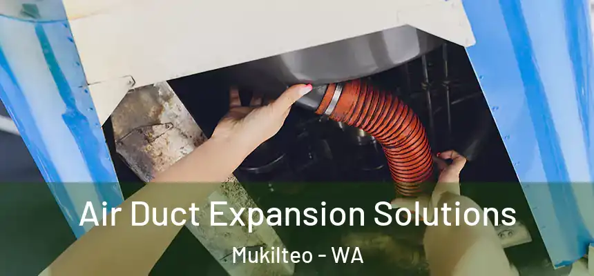  Air Duct Expansion Solutions Mukilteo - WA