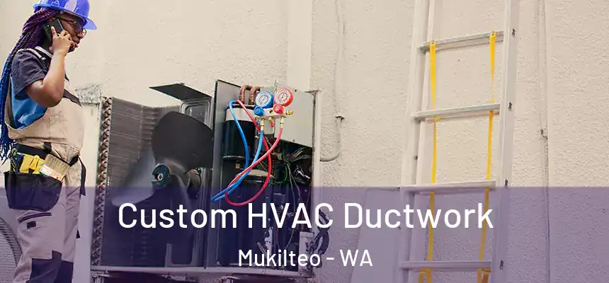 Custom HVAC Ductwork Mukilteo - WA