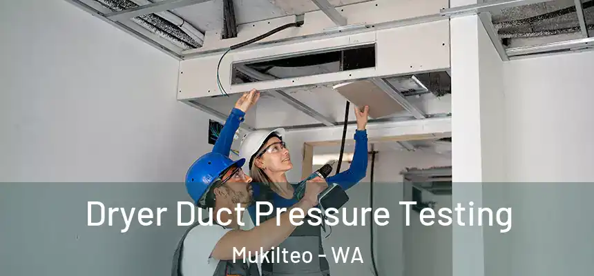  Dryer Duct Pressure Testing Mukilteo - WA