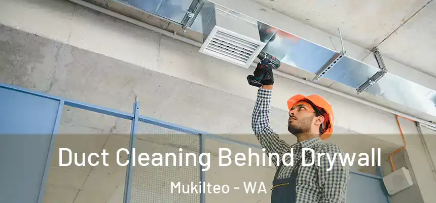  Duct Cleaning Behind Drywall Mukilteo - WA