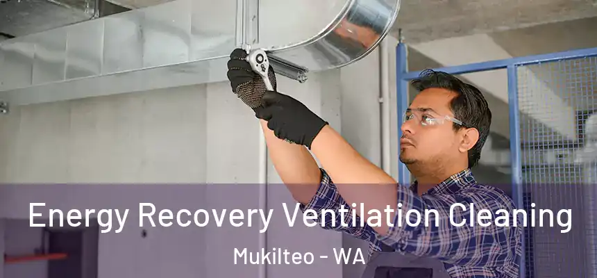  Energy Recovery Ventilation Cleaning Mukilteo - WA