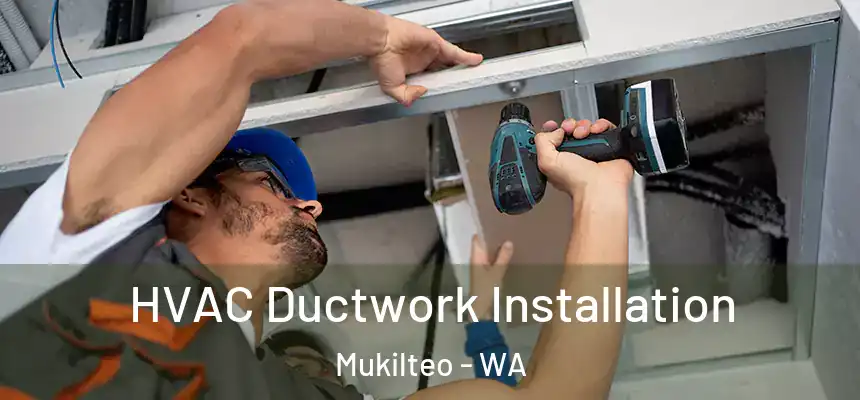  HVAC Ductwork Installation Mukilteo - WA