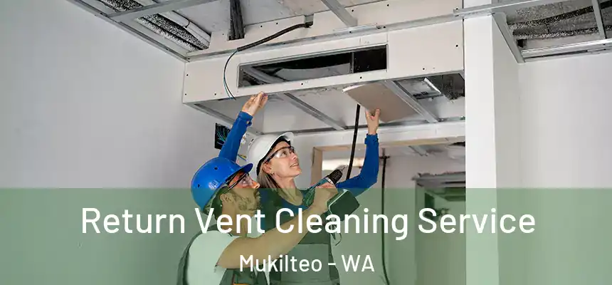  Return Vent Cleaning Service Mukilteo - WA