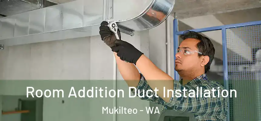  Room Addition Duct Installation Mukilteo - WA