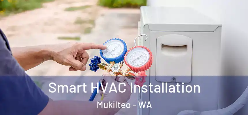 Smart HVAC Installation Mukilteo - WA